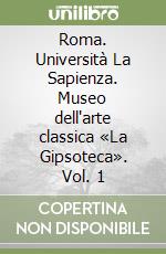 Roma. Università La Sapienza. Museo dell'arte classica «La Gipsoteca». Vol. 1 libro