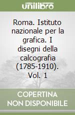 Roma. Istituto nazionale per la grafica. I disegni della calcografia (1785-1910). Vol. 1 libro