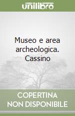 Museo e area archeologica. Cassino libro