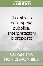 Il controllo della spesa pubblica. Interpretazioni e proposte libro