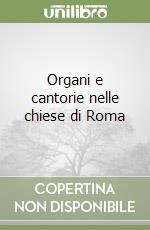 Organi e cantorie nelle chiese di Roma libro