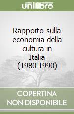 Rapporto sulla economia della cultura in Italia (1980-1990) libro