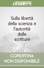 Sulla libertà della scienza e l'autorità delle scritture libro