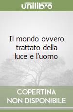 Il mondo ovvero trattato della luce e l'uomo libro