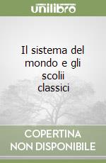 Il sistema del mondo e gli scolii classici libro