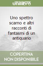 Uno spettro scarno e altri racconti di fantasmi di un antiquario libro