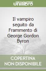 Il vampiro seguito da Frammento di George Gordon Byron libro