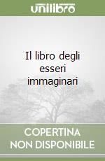 Il libro degli esseri immaginari libro