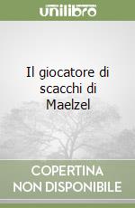 Il giocatore di scacchi di Maelzel libro