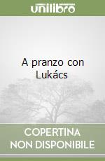 A pranzo con Lukács libro