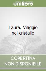 Laura. Viaggio nel cristallo libro