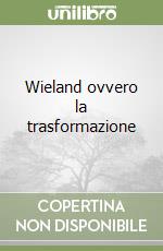 Wieland ovvero la trasformazione