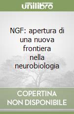 NGF: apertura di una nuova frontiera nella neurobiologia libro