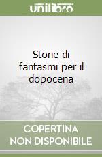 Storie di fantasmi per il dopocena libro