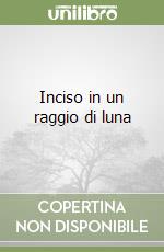 Inciso in un raggio di luna libro