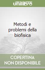 Metodi e problemi della biofisica libro