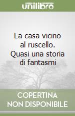 La casa vicino al ruscello. Quasi una storia di fantasmi libro