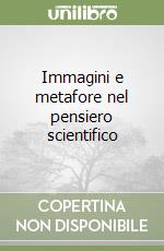 Immagini e metafore nel pensiero scientifico libro