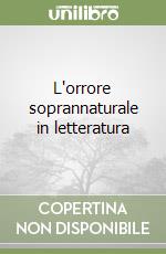 L'orrore soprannaturale in letteratura libro