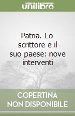 Patria. Lo scrittore e il suo paese: nove interventi libro