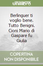 Berlinguer ti voglio bene. Tutto Benigni. Cioni Mario di Gaspare fu Giulia libro