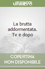 La brutta addormentata. Tv e dopo libro