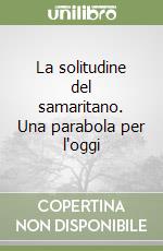 La solitudine del samaritano. Una parabola per l'oggi libro