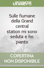 Sulle fiumane della Grand central station mi sono seduta e ho pianto