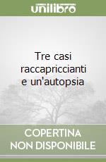 Tre casi raccapriccianti e un'autopsia libro