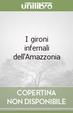 I gironi infernali dell'Amazzonia libro