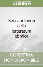 Sei capolavori della letteratura ebraica libro