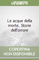 Le acque della morte. Storie dell'orrore libro