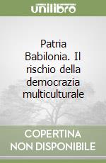 Patria Babilonia. Il rischio della democrazia multiculturale