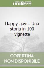 Happy gays. Una storia in 100 vignette libro