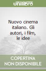 Nuovo cinema italiano. Gli autori, i film, le idee libro