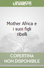 Mother Africa e i suoi figli ribelli