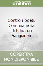 Contro i poeti. Con una nota di Edoardo Sanguineti libro