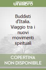 Buddisti d'Italia. Viaggio tra i nuovi movimenti spirituali libro