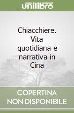 Chiacchiere. Vita quotidiana e narrativa in Cina libro