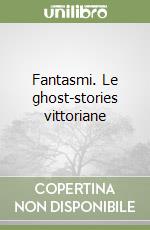 Fantasmi. Le ghost-stories vittoriane libro