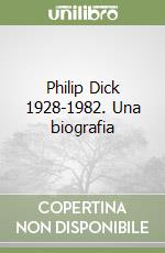 Philip Dick 1928-1982. Una biografia libro