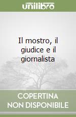 Il mostro, il giudice e il giornalista libro