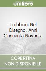 Trubbiani Nel Disegno. Anni Cinquanta-Novanta libro