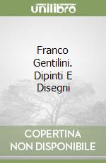 Franco Gentilini. Dipinti E Disegni libro