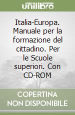 Italia-Europa. Manuale per la formazione del cittadino. Per le Scuole superiori. Con CD-ROM (1) libro