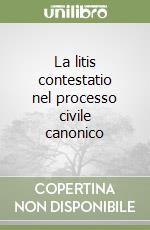 La litis contestatio nel processo civile canonico libro