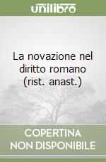 La novazione nel diritto romano (rist. anast.)