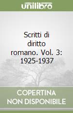 Scritti di diritto romano. Vol. 3: 1925-1937 libro