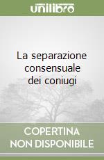 La separazione consensuale dei coniugi