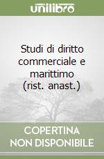 Studi di diritto commerciale e marittimo (rist. anast.)